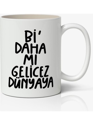 Toyaso Bi Daha Mı Gelicez Dünyaya Motto Esprili Temalı Beyaz Kupa Bardak Sevgiliye Arkadaşa Hediye