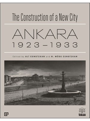 Kategori Yayıncılık The Construction Of A New City Bir Şehir Kurmak: Ankara 1923 – 1933