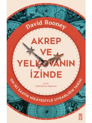 Kategori Yayıncılık Akrep ve Yelkovanın Izinde & On Iki Saatin Hikâyesiyle Uygarlığın Tarihi