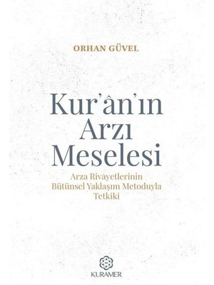 Kuramer Kur'an'ın Arzı Meselesi   Arza Rivayetlerinin Bütünsel Yaklaşım Metoduyla Tetkiki