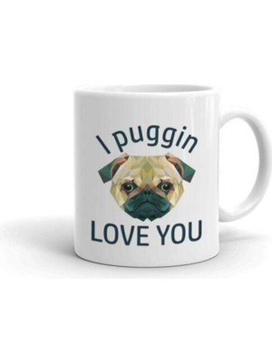 I Puggin Love You Baskılı Kupa