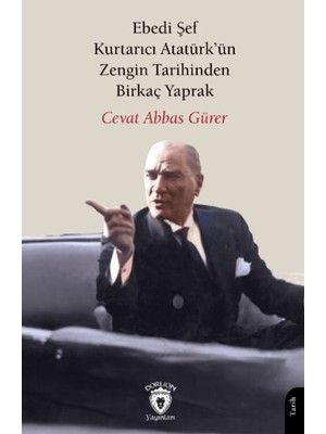 Dorlion Yayınları Ebedi Şef Kurtarıcı Atatürk’ün Zengin Tarihinden Birkaç Yaprak