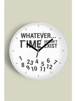 Modern Yazılı Tasarım - Whatever... Time Doesn't Exist Duvar Saati - 30CM - Önü Camlı Beyaz Kasa