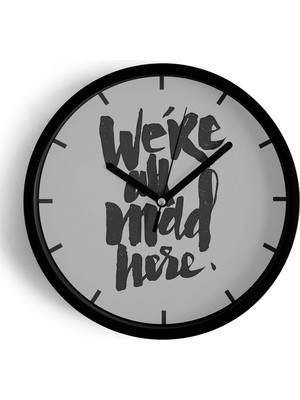 JHAAR ' We’re All Mad Here. '' Yazıllı Modern Tasarım Duvar Saati - 42CM - Önü Camlı Siyah Kasa