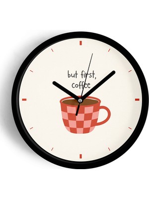 JHAAR Modern Yazılı Tasarım - '' But First, Coffee '' Mutfak Duvar Saati - 25cm - Önü Camlı Siyah Kasa