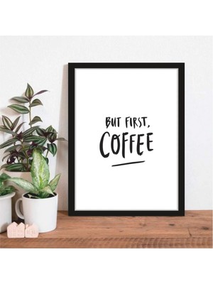 AR AJANS KANVAS TABLO But First Coffee Temalı Çerçeve Görünümlü Mutfak Kahve Köşesi Balkon Mdf Tablo