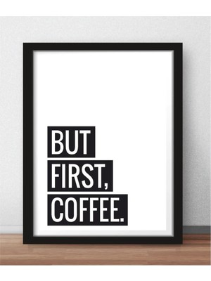 AR AJANS KANVAS TABLO But First Coffee Temalı Çerçeve Görünümlü Mutfak Kahve Köşesi Balkon Mdf Tablo