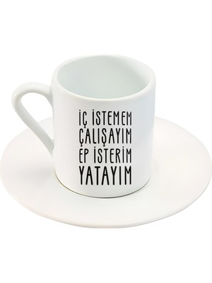Iç Istemem Çalışayım Ep Isterim Yatayım Türk Kahve Fincanı