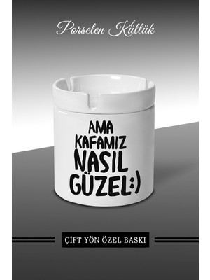 Ama Kafamız Nasıl Güzel Tasarımlı Küllük - Porselen Küllük - Kül Tablası *KÜLBYTX332