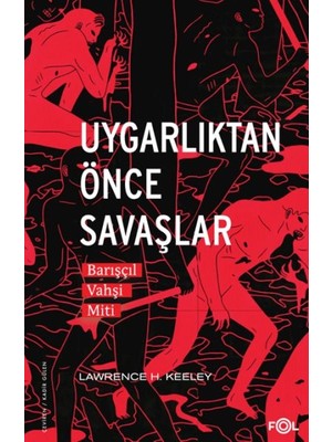 Uygarlıktan Önce Savaşlar  –barışçıl Vahşi Miti–