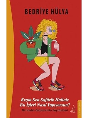 Everest Yayınları Kızım Sen Saftirik Halinle Bu Işleri Nasıl Yapıyorsun?: Bir Kadın Girişimcinin Seyrüseferi + Medarı Maişet Motoru