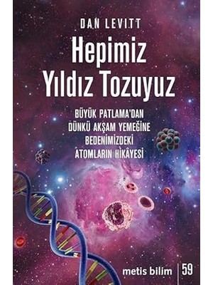Alfa Yayınları Hepimiz Yıldız Tozuyuz - Büyük Patlama'dan Dünkü Akşam Yemeğine Bedenimizdeki Atomların Hikayesi
