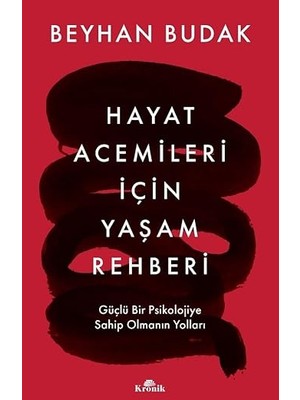 Kronik Kitap Hayat Acemileri İçin Yaşam Rehberi: Güçlü Bir Psikolojiye Sahip Olmanın Yolları - Kolektif Yazar