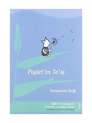 Sola Unitas Piglet’in Te’si: Piglet'in Anlatımıyla Akışkan Erdemlilik ve Akışkan Olmak - Umut Kısa'nın Çevirisi ve Önsizüyle: P