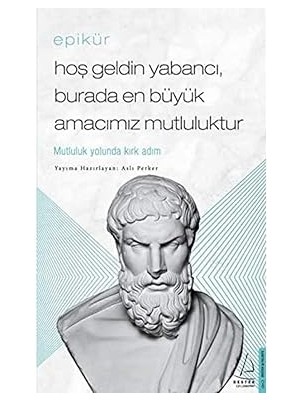 Destek Yayınları Epikür - Hoş Geldin Yabancı, Burada En Büyük Amacımız Mutluluktur: Mutluluk Yolunda Kırk Adım