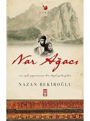 Timaş Yayınları Nar Ağacı: Sen Öyle Çağırmasan Ben Böyle Gelmezdim + Gittiğin Her Yere Kendini De Götürürsün
