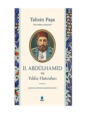 Kapı Yayınları Iı. Abdülhamid ve Yıldız Hatıraları: Eksiksiz, Gözden Geçirilmiş Metin + Erzurum’dan Ölümüne Kadar Atatürk’le Beraber