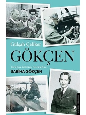 Destek Yayınları Gökçen: Türk Kızı, Gök Kızı, Atatürk Kızı: Sabiha Gökçen + Uçurum Insanları (Kapak Değişebilir)