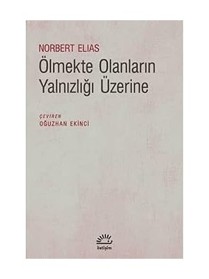 İletişim Yayınları Ölmekte Olanların Yalnızlığı Üzerine + Istila Devirlerinin Kolonizatör Türk Dervişleri