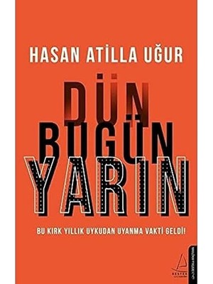 Destek Yayınları Dün Bugün Yarın: Bu Kırk Yıllık Uykudan Uyanma Vakti Geldi! + Istila Devirlerinin Kolonizatör Türk Dervişleri