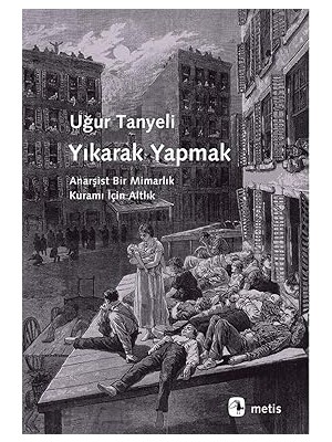 Metis Yayıncılık Yıkarak Yapmak: Anarşist Bir Mimarlık Kuramı Için Altlık + Üç Kuruşluk Opera + Sessizliği Vurun: Beş Oyun Bir Öykü