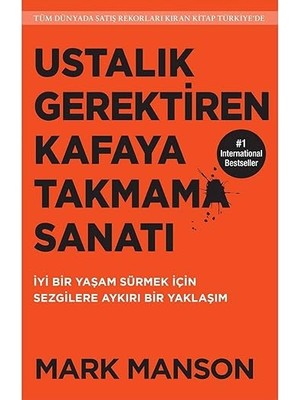 Butik Yayınları Ustalık Gerektiren Kafaya Takmama Sanatı: Iyi Bir Yaşam Sürmek Için Sezgilere Aykırı Bir Yaklaşım