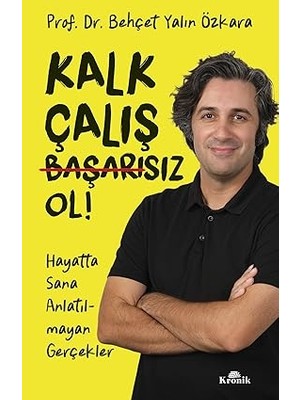 Kronik Kitap Kalk, Çalış, Başarısız Ol !: Hayatta Sana Anlatılmayan Gerçekler + Sınır Var Sinir Yok + 2 Kitap