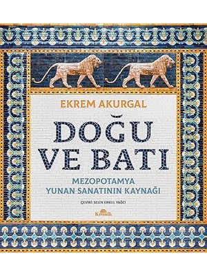 Kronik Kitap Doğu ve Batı (Ciltli): Mezopotamya - Yunan Sanatının Kaynağı + Kuşlar Da Gitti + Şeker Portakalı