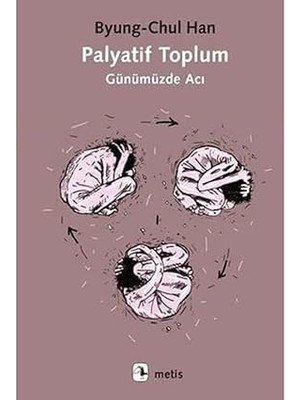 Metis Yayıncılık Palyatif Toplum: Günümüzde Acı + Kinyas ve Kayra + Yalın Tutku + 1 Kitap
