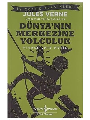İş Bankası Kültür Yayınları Dünya’nın Merkezine Yolculuk: Kısaltılmış Metin + Çekirdek Ile Yumurta + Yalın Tutku