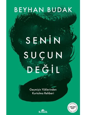 Kronik Kitap Senin Suçun Değil - Geçmişin Yüklerinden Kurtulma Rehberi - Beyhan Budak