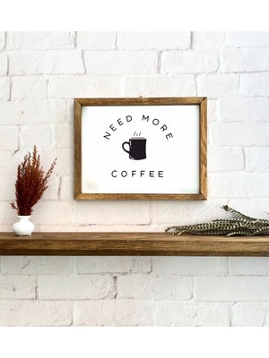 Anadolu Box Kahve Köşesi Need More Coffee Ahşap Çerçeve 30 x 20