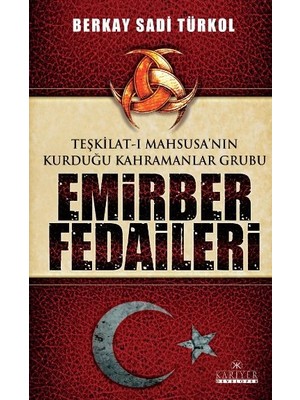 Teşkilat-I Mahsusa'nın Kurduğu Kahramanlar Grubu Emirber Fedaileri