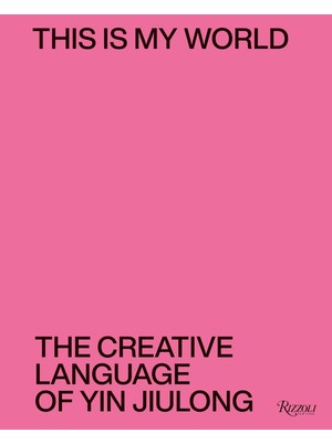 Storemax This Is My World: The Creative Language Of Yin Jiulong