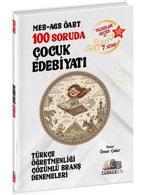 Türkçe Fm Öabt Meb-Ags Türkçe Öğretmenliği 100 Soruda Çocuk Edebiyatı Deneme Çözümlü Yıldızlar Geçidi 7. Kitap - Ömer Çakır Türkçe Fm Yayınları