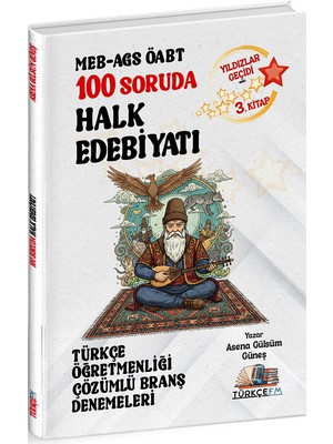Türkçe Fm Öabt Meb-Ags Türkçe Öğretmenliği 100 Soruda Halk Edebiyatı Deneme Çözümlü Yıldızlar Geçidi 3. Kitap - Asena Gülsüm Güneş Türkçe Fm Yayınları