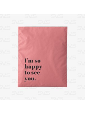 Svs Etiket Plastik I'am so happy to see you Baskılı Cepsiz Gül Kurusu Kargo Poşeti - 25x30+5 / 100 Adet