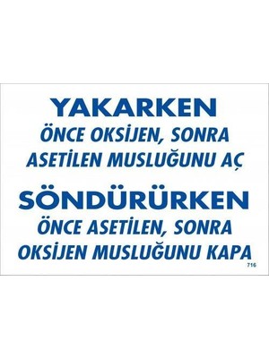 LTG Nova Yakarken Önce Oksijen Sonra Asetilan Musluğunu Aç Söndürüken Önce Uyarı Levhası 25X35 KOD:716