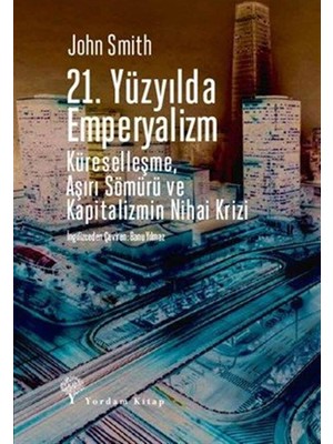 21. Yüzyılda Emperyalizm: Küreselleşme, Aşırı Sömürü ve Kapitalizmin Nihai Krizi