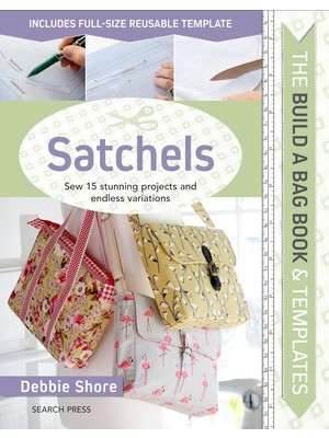 The Build A Bag Book: Satchels: Sew 15 Stunning Projects And Endless Variations