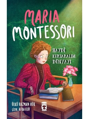 Binbir Göz Kitap Maria Montessori - Haydi Kurtaralım Dünyayı 3
