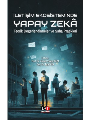 literatürk  ıletişim ekosisteminde yapay zeka - teorik değerlendirmeler ve saha pratikleri / prof. dr. ahmet yalçın kaya, doç. dr. fırat ata