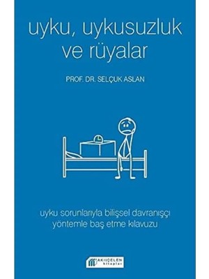 Uyku, Uykusuzluk ve Rüyalar: Uyku Sorunlarıyla Bilişsel Davranışçı Yöntemle Baş Etme Kılavuzu