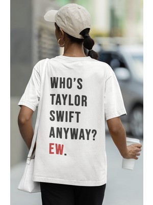 Sevbano Who Is Taylor Swift Anyway ? Ew. Sırt Yazılı Unisex Oversize Taylor Swift Şarkıcı Tişört