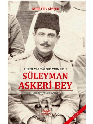 Süleyman Askeri Bey: Teşkilat-I Mahsusa'nın Reisi: Teşkilat-I Mahsusa'nın Reisi