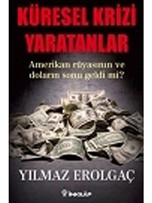 Küresel Krizi Yaratanlar: Amerikan Rüyasının ve Doların Sonu Geldi Mi?