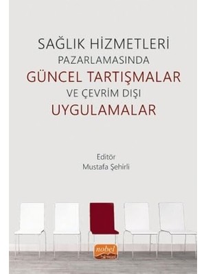 Sağlık Hizmetleri Pazarlamasında Güncel Tartışmalar ve Çevrim Dışı Uygulamalar (Kapak Değişebilir)
