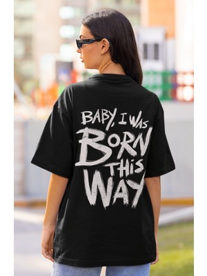 Sevbano Baby I Was Born This Way Yazılı Sırt Baskılı Unisex Oversize Şarkıcı Lady Gaga Tişört