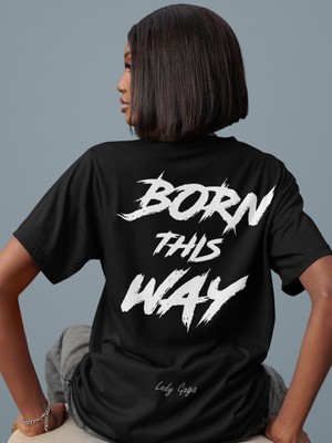 Sevbano Born This Way Yazılı Sırt Baskılı Unisex Oversize Şarkıcı Lady Gaga Tişört