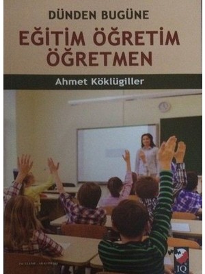 IQ Kültür Sanat Yayıncılık Dünden Bugüne Eğitim Öğretim Öğretmen